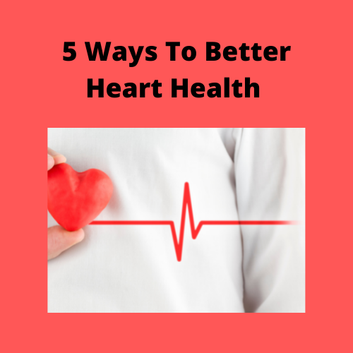 5 Ways To Better Heart Health