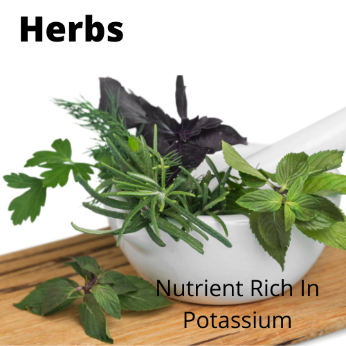 Herbs are a rich source of potassium and can easily be added to your diet to raise potassium levels.